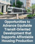 Opportunities to Advance Equitable Transit-Oriented Development that Supports Affordable Housing Production