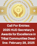 Call For Entries: 2025 HUD Secretary's Award for Excellence in Tribal Communities Deadline: February 28, 2025