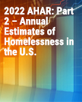 2022 AHAR: Part 2 – Annual Estimates of Homelessness in the U.S.