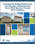 Improving the Quality, Performance, and Operation of Manufactured Home HVAC Systems Through Plant Installation